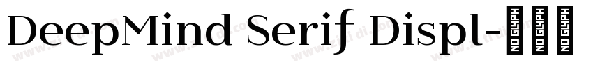 DeepMind Serif Displ字体转换 DeepMind Serif Displ字体转换